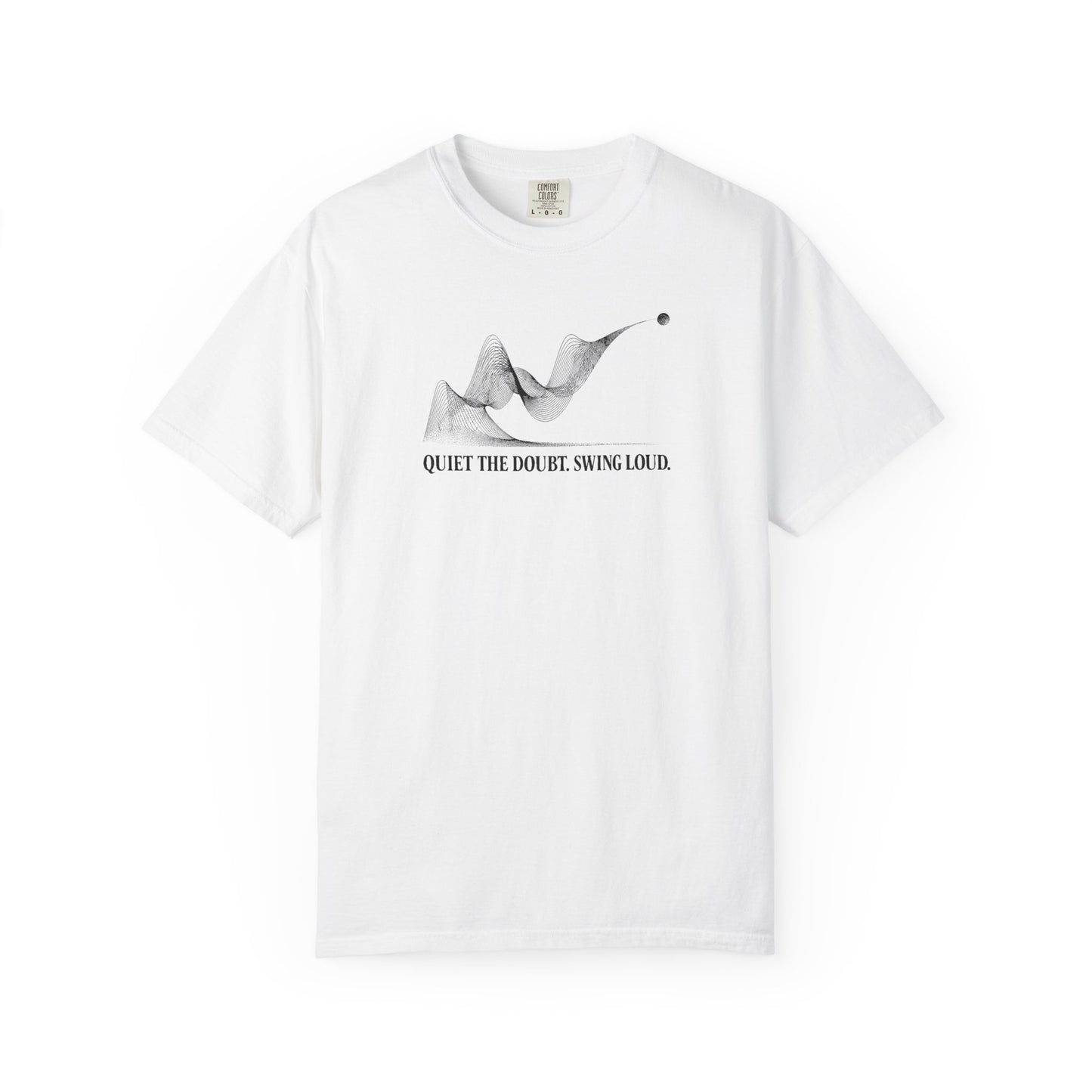 Quiet the Doubt. Swing Loud.