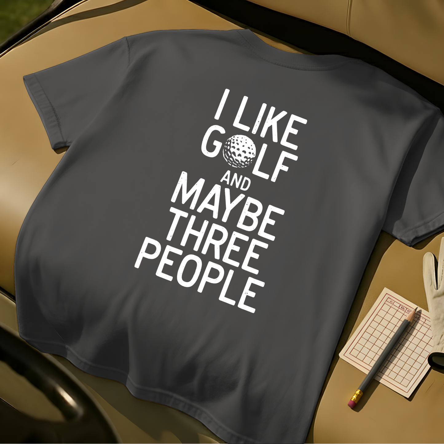 I Like Golf And Maybe Three People - Graphite