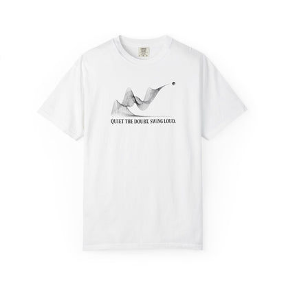 Quiet the Doubt. Swing Loud.