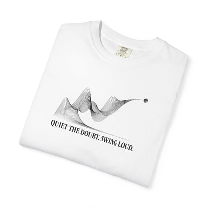 Quiet the Doubt. Swing Loud.