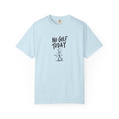 No Golf Today Tee