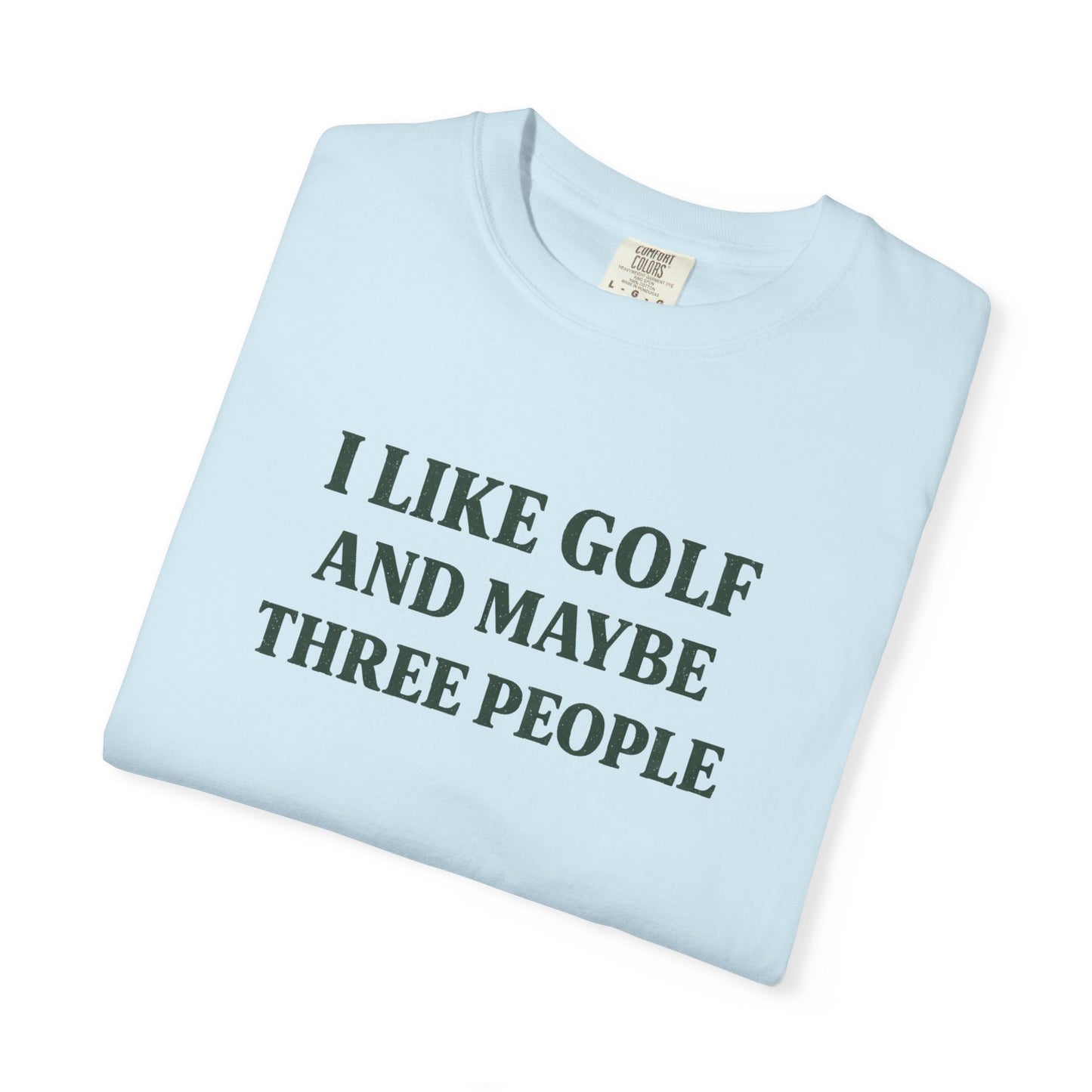 I Like Golf And Maybe Three People