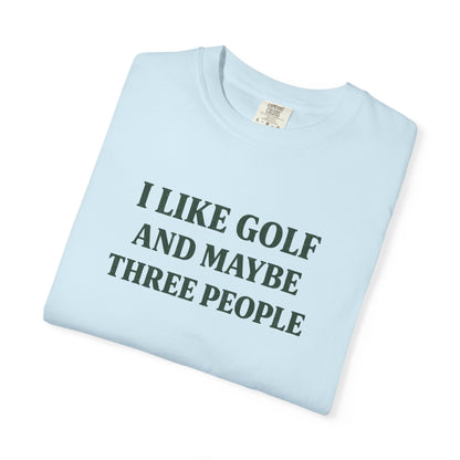 I Like Golf And Maybe Three People