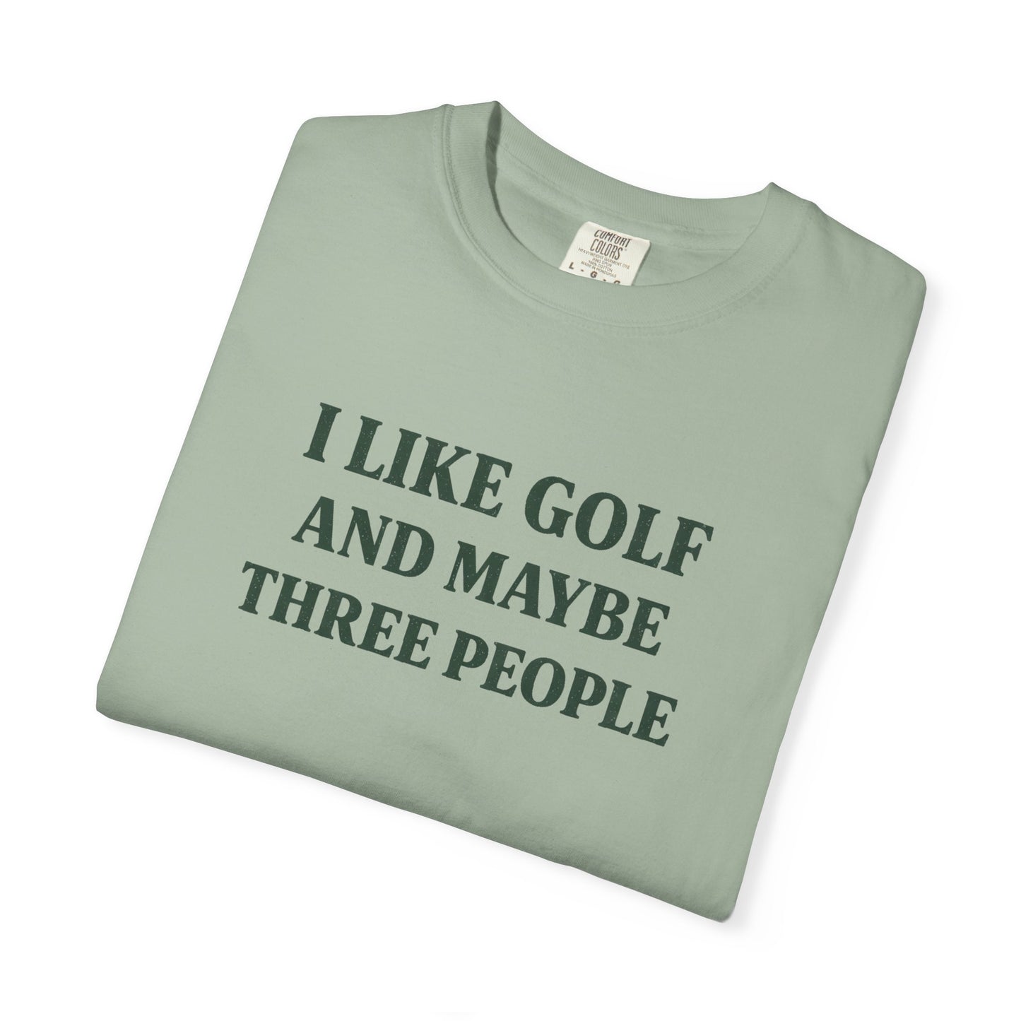 I Like Golf And Maybe Three People