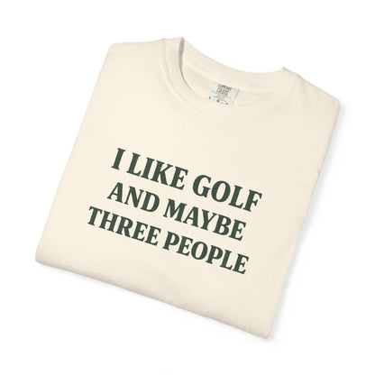 I Like Golf And Maybe Three People