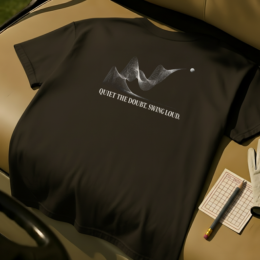 Quiet the Doubt. Swing Loud.