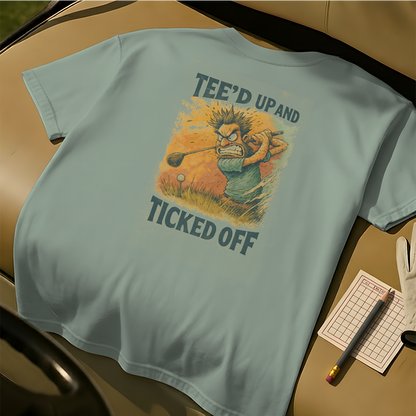 Tee'd Up And Ticked Off