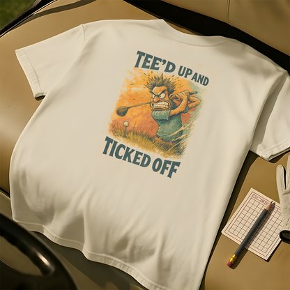 Tee'd Up And Ticked Off