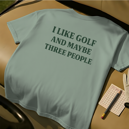 I Like Golf And Maybe Three People