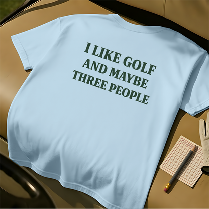 I Like Golf And Maybe Three People