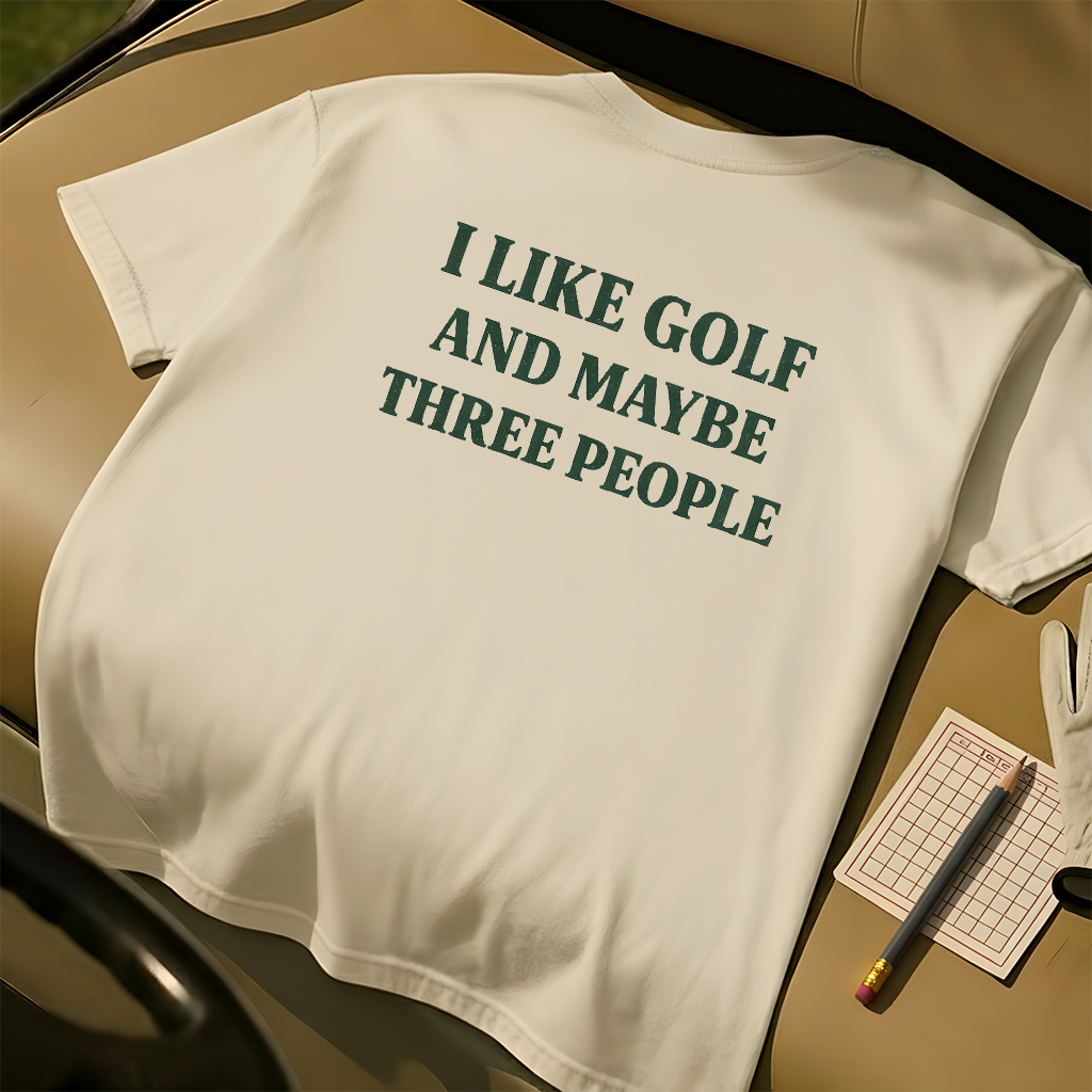 I Like Golf And Maybe Three People