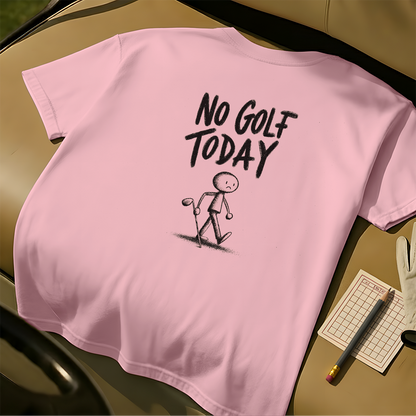 No Golf Today Tee