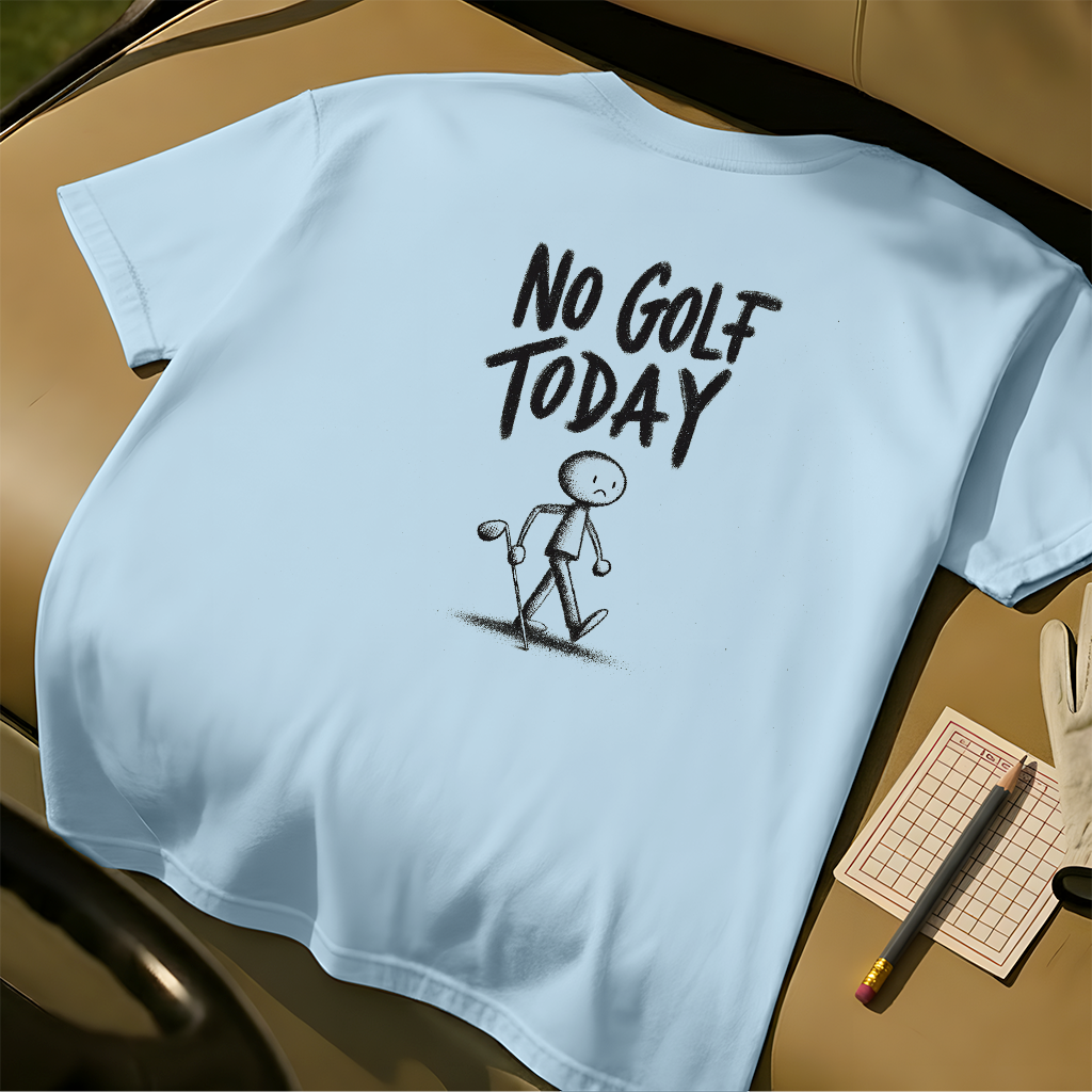 No Golf Today Tee