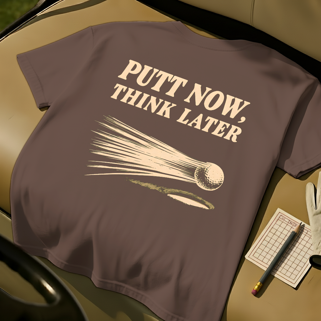 Putt Now Think Later - Espresso